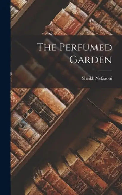 The Perfumed Garden by Sheikh Nefzaoui