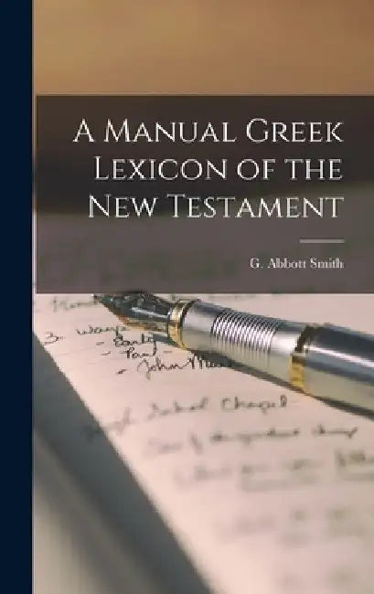 A Manual Greek Lexicon of the New Testament by G. Abbott Smith