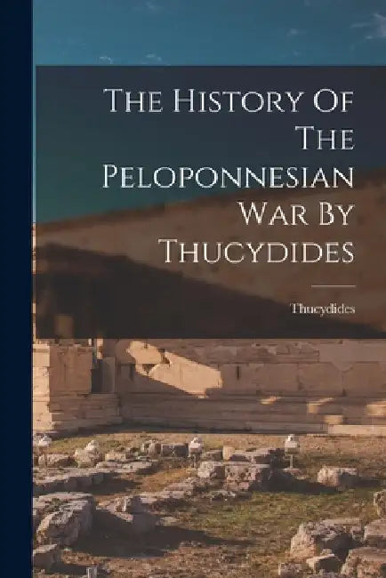The History Of The Peloponnesian War By Thucydides by Thucydides