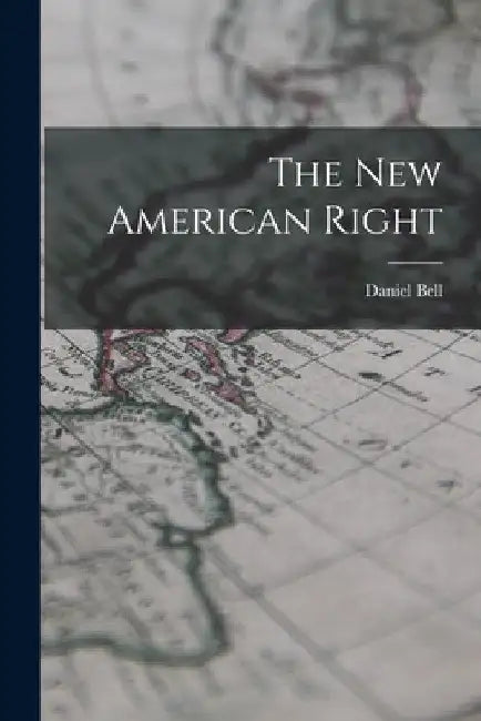 The New American Right by Daniel Bell