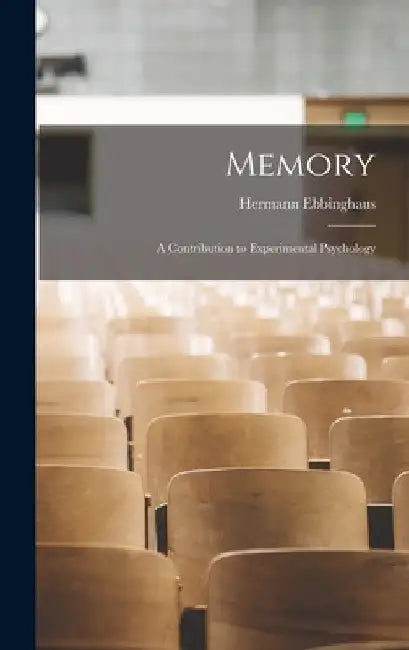Memory; a Contribution to Experimental Psychology by Hermann Ebbinghaus