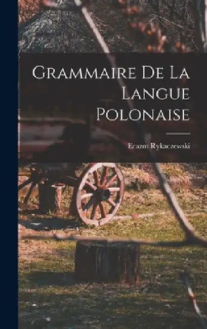 Grammaire De La Langue Polonaise by Erazm Rykaczewski