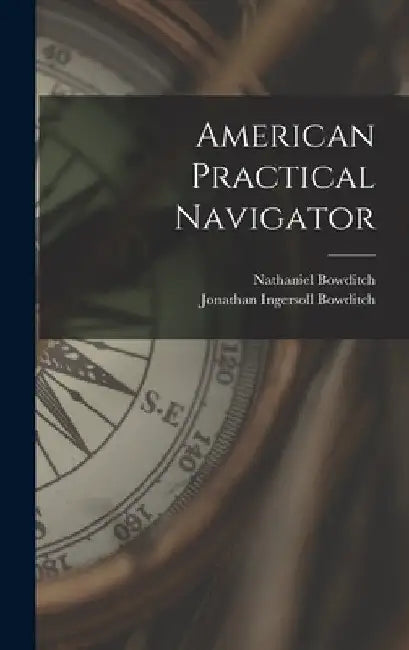 American Practical Navigator by Nathaniel Bowditch