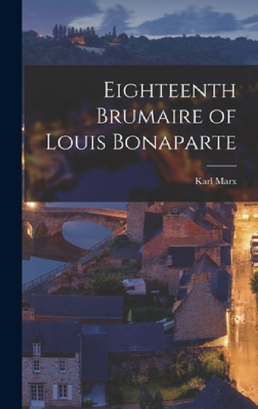 Eighteenth Brumaire of Louis Bonaparte by Karl Marx