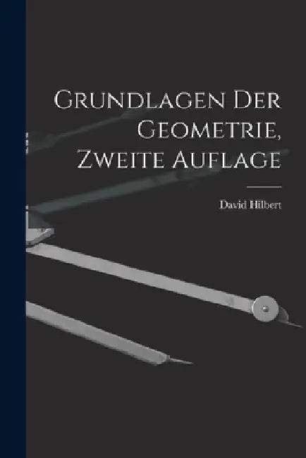 Grundlagen der Geometrie, zweite Auflage by David Hilbert