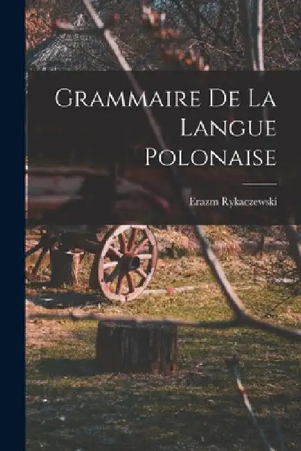 Grammaire De La Langue Polonaise by Erazm Rykaczewski