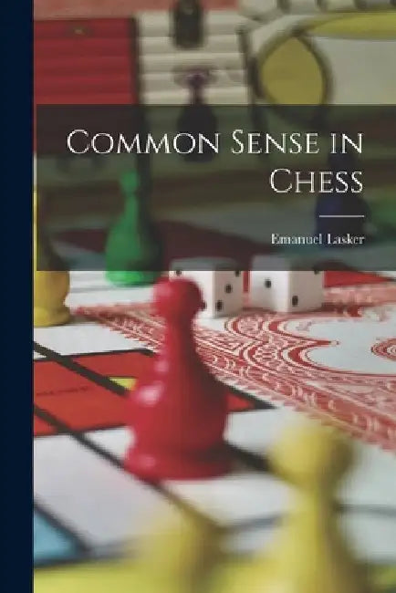 Common Sense in Chess by Emanuel Lasker