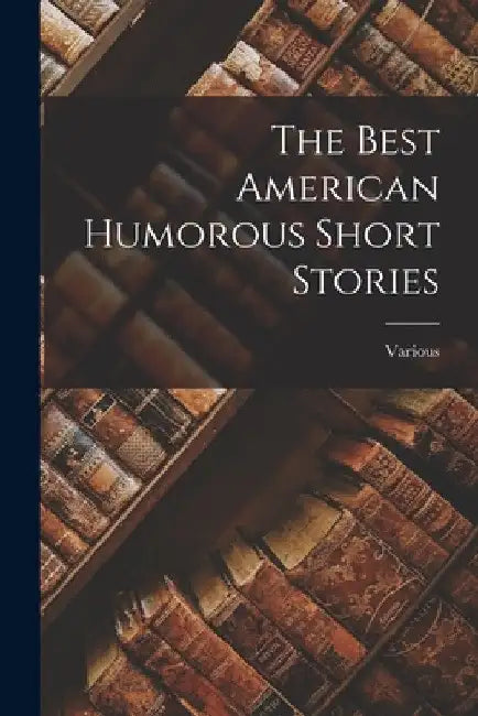 The Best American Humorous Short Stories by Various