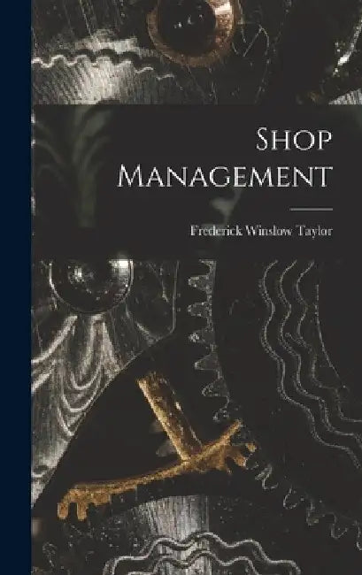 Shop Management by Frederick Winslow Taylor