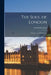 The Soul of London: A Survey of a Modern City by Ford Madox Ford