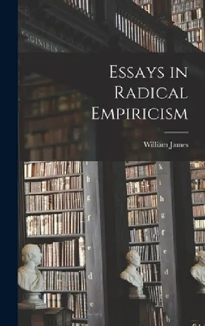 Essays in Radical Empiricism by James William