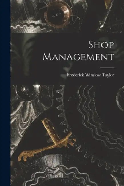 Shop Management by Frederick Winslow Taylor