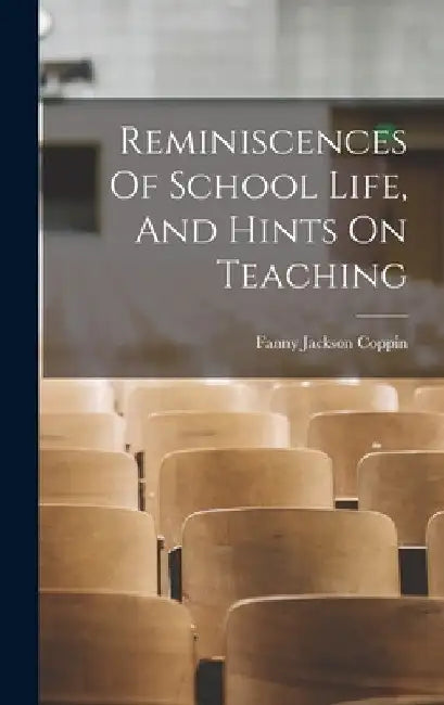 Reminiscences Of School Life, And Hints On Teaching by Fanny Jackson Coppin