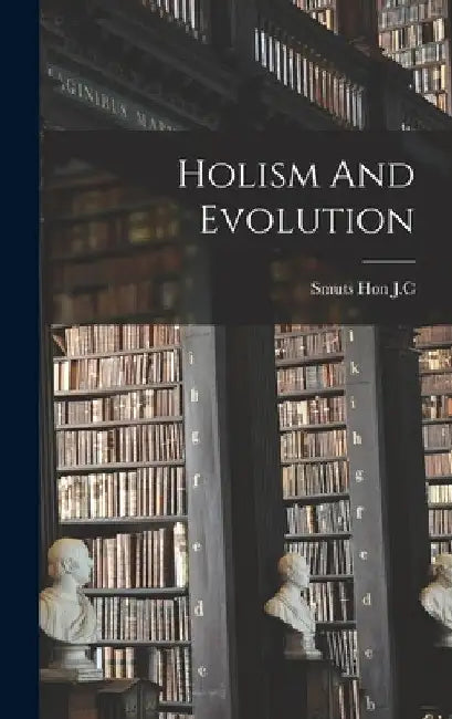 Holism And Evolution by Smuts J. C.