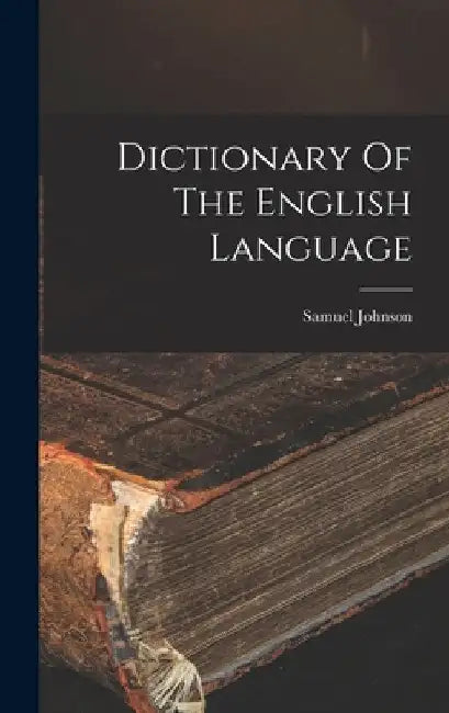 Dictionary Of The English Language by Samuel Johnson