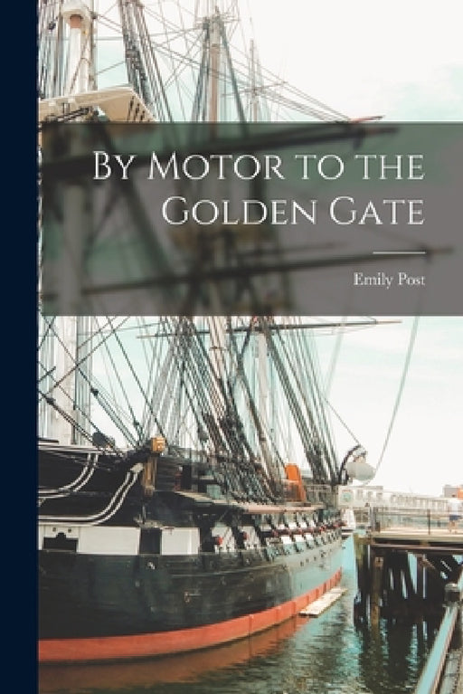 By Motor to the Golden Gate by Emily Post