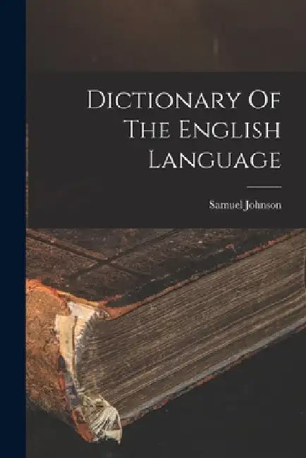Dictionary Of The English Language by Samuel Johnson