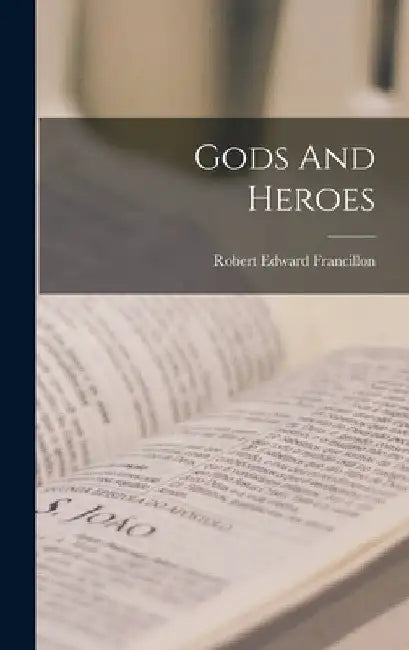Gods And Heroes by Robert Edward Francillon