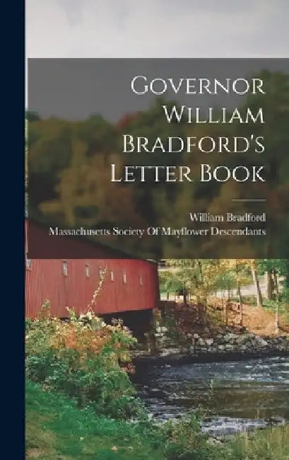 Governor William Bradford's Letter Book by William Bradford