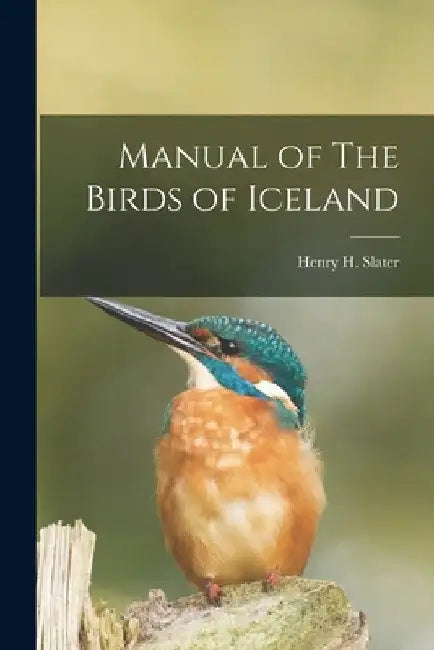 Manual of The Birds of Iceland by Henry H. Slater