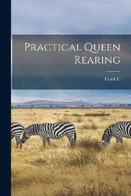 Practical Queen Rearing by Frank C. 1879-1951 Pellett