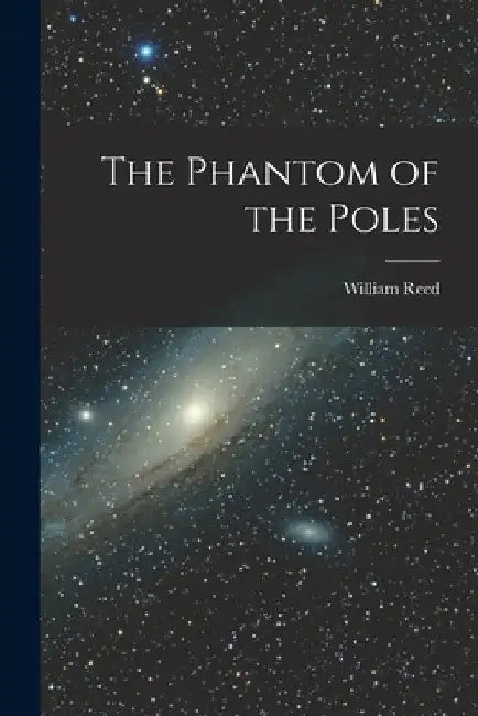 The Phantom of the Poles by William Reed