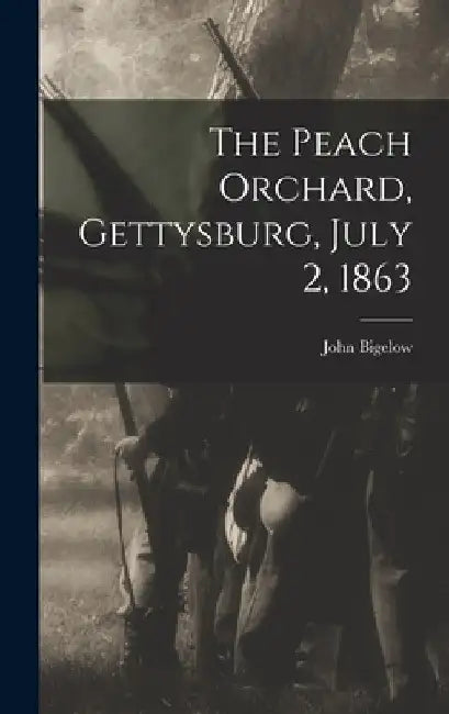 The Peach Orchard, Gettysburg, July 2, 1863 by John Bigelow