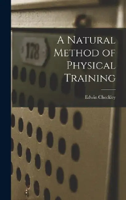 A Natural Method of Physical Training by Edwin Checkley