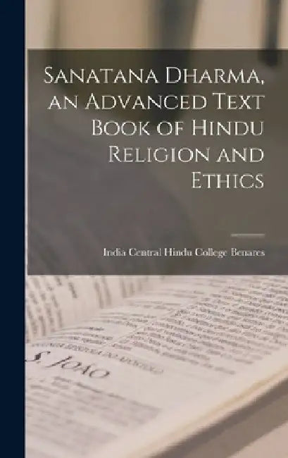 Sanatana Dharma, an Advanced Text Book of Hindu Religion and Ethics by India (City) Central Hindu C. Benares