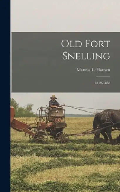 Old Fort Snelling: 1819-1858 by Marcus L. Hansen