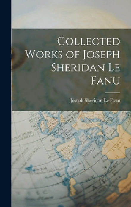 Collected Works of Joseph Sheridan Le Fanu by Joseph Sheridan Le Fanu