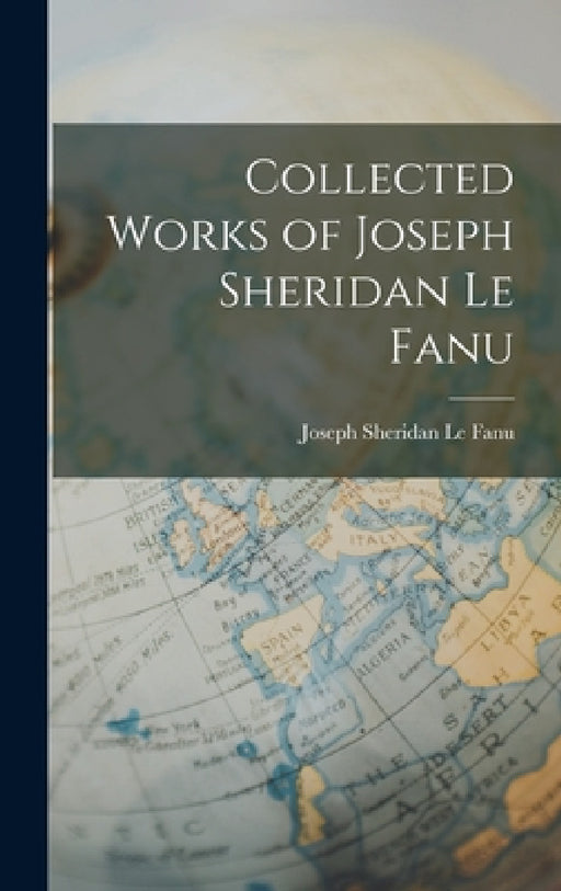 Collected Works of Joseph Sheridan Le Fanu by Joseph Sheridan Le Fanu