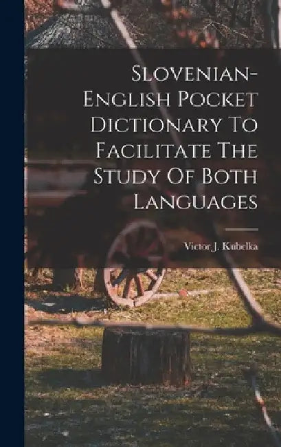 Slovenian-english Pocket Dictionary To Facilitate The Study Of Both Languages by Victor J. Kubelka