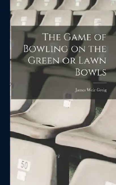 The Game of Bowling on the Green or Lawn Bowls by James Weir 1868- [From Old Ca Greig