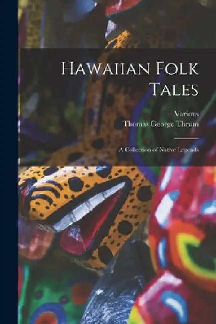 Hawaiian Folk Tales: A Collection of Native Legends by Various