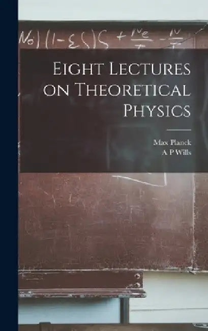 Eight Lectures on Theoretical Physics by Max Planck