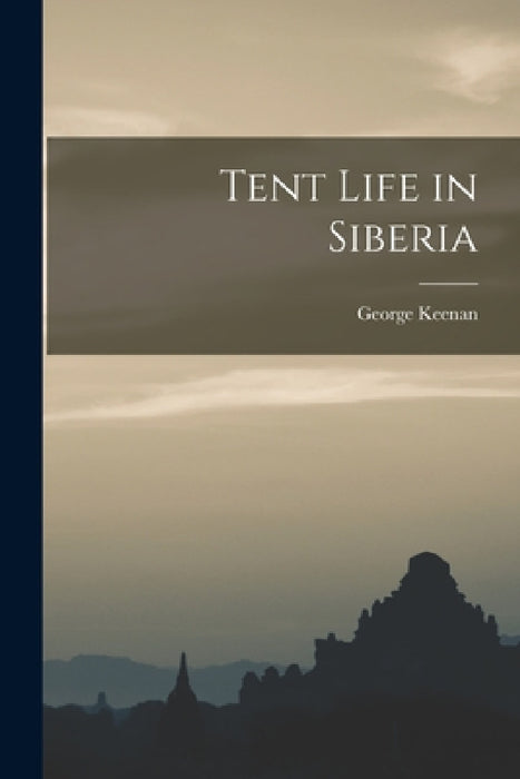 Tent Life in Siberia by George Keenan