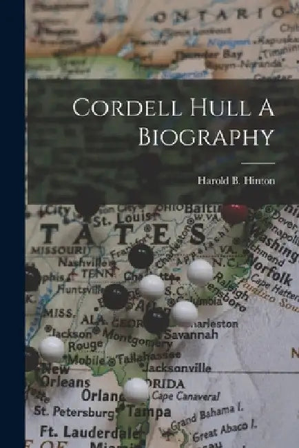Cordell Hull A Biography by Harold B. Hinton