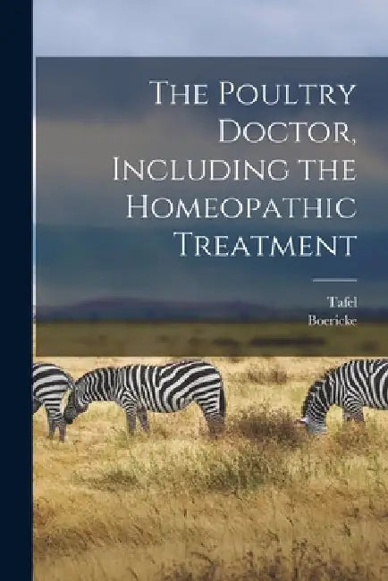 The Poultry Doctor, Including the Homeopathic Treatment by Boericke