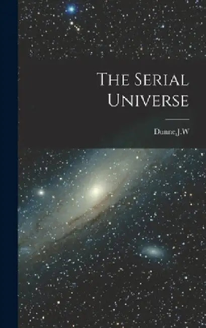 The Serial Universe by Jw Dunne