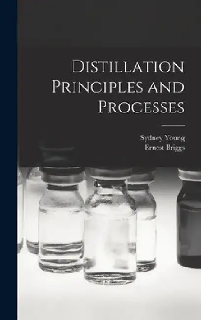 Distillation Principles and Processes by Sydney Young
