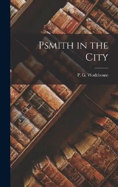 Psmith in the City by P. G. Wodehouse