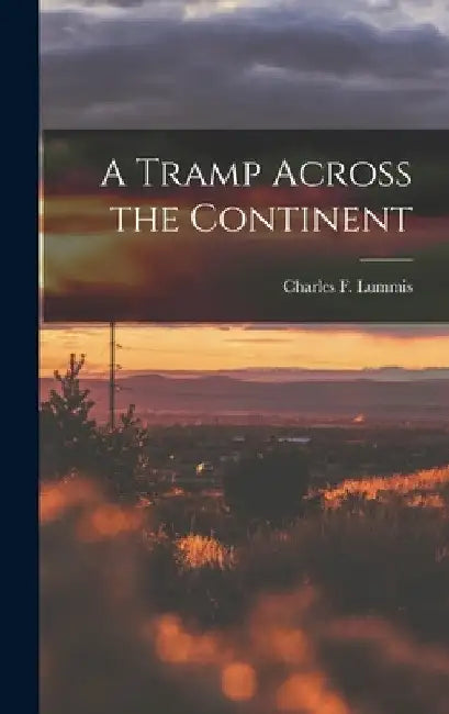 A Tramp Across the Continent by Charles F. Lummis