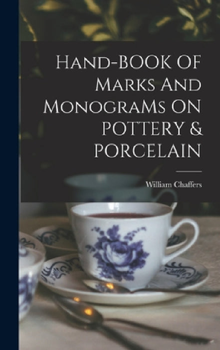 Hand-BOOK OF Marks And MonograMs ON POTTERY & PORCELAIN by William Chaffers