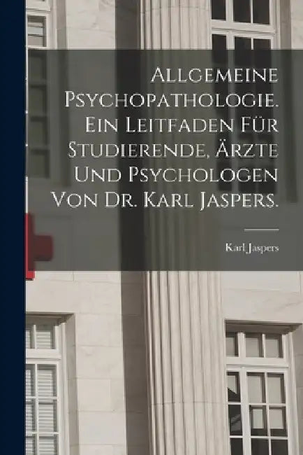 Allgemeine Psychopathologie. Ein Leitfaden für Studierende, Ärzte und Psychologen von Dr. Karl Jaspers. by Karl Jaspers
