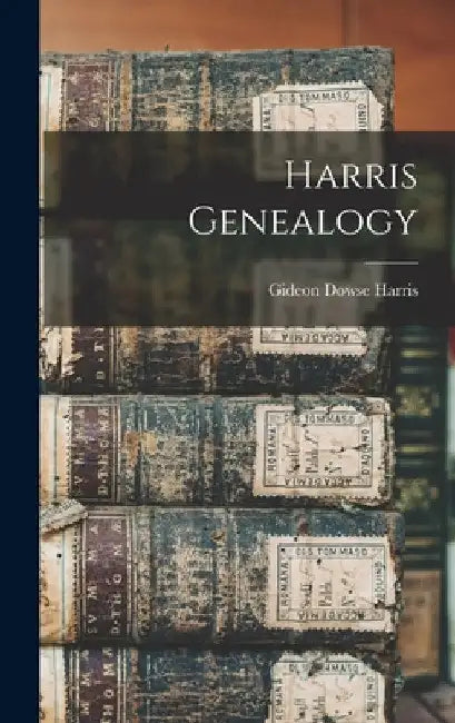 Harris Genealogy by Gideon Dowse Harris