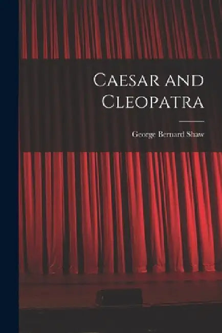 Caesar and Cleopatra by George Bernard Shaw