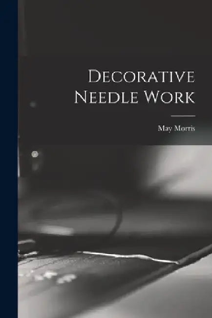 Decorative Needle Work by May Morris