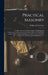 Practical Masonry: A Guide to the Art of Stone Cutting: Comprising the Construction, Setting-out, and Working of Stairs, Circular Work, Arches, Niches by William R. Purchase