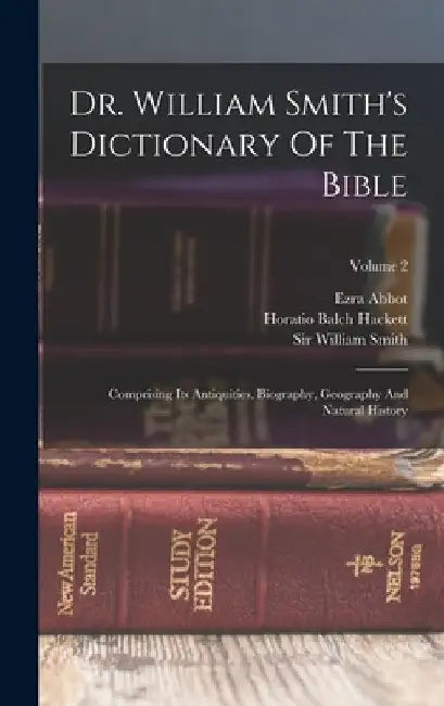 Dr. William Smith's Dictionary Of The Bible: Comprising Its Antiquities, Biography, Geography And Natural History; Volume 2 by William Smith